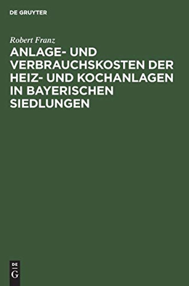 Anlage– und Verbrauchskosten der Heiz– und Kochanlagen in bayerischen Siedlungen