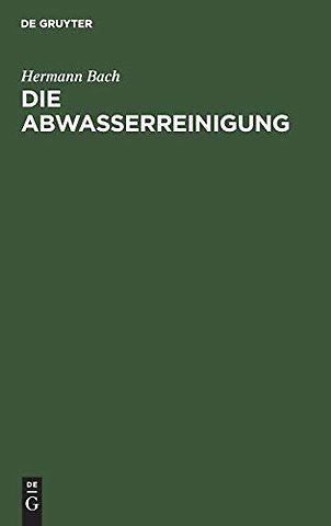 Die Abwasserreinigung – Einführung zum Verständnis der Kläranlagen für städtische und gewerbliche Abwässer