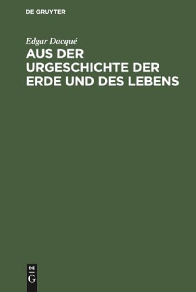 Aus der Urgeschichte der Erde und des Lebens – Tatsachen und Gedanken