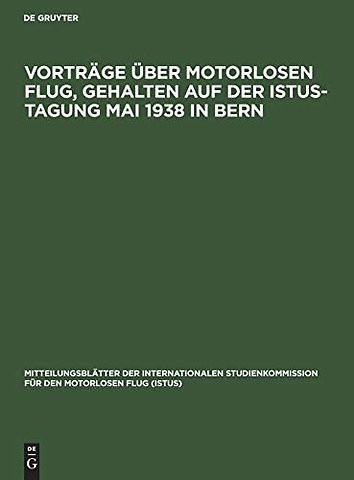 Vorträge über motorlosen Flug, gehalten auf der Istus–Tagung Mai 1938 in Bern