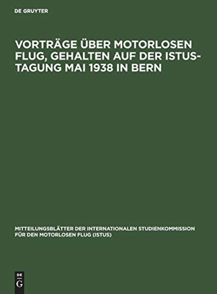 Vorträge über motorlosen Flug, gehalten auf der Istus–Tagung Mai 1938 in Bern