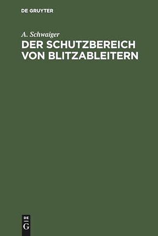 Der Schutzbereich von Blitzableitern – Neue Regeln für den Bau von Blitz–Fangvorrichtungen