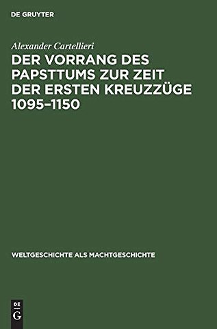 Der Vorrang Des Papsttums Zur Zeit Der Ersten Kreuzzuge 1095-1150
