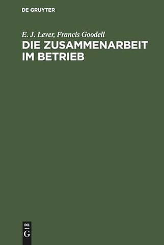Die Zusammenarbeit im Betrieb – Ihre geistigen Voraussetzungen und die Mittel zu ihrer Verwirklichung