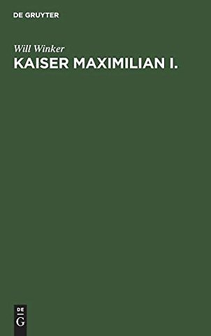 Kaiser Maximilian I. – Zwischen Wirklichkeit und Traum