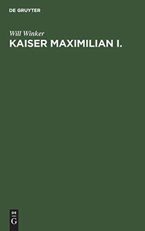 Kaiser Maximilian I. – Zwischen Wirklichkeit und Traum