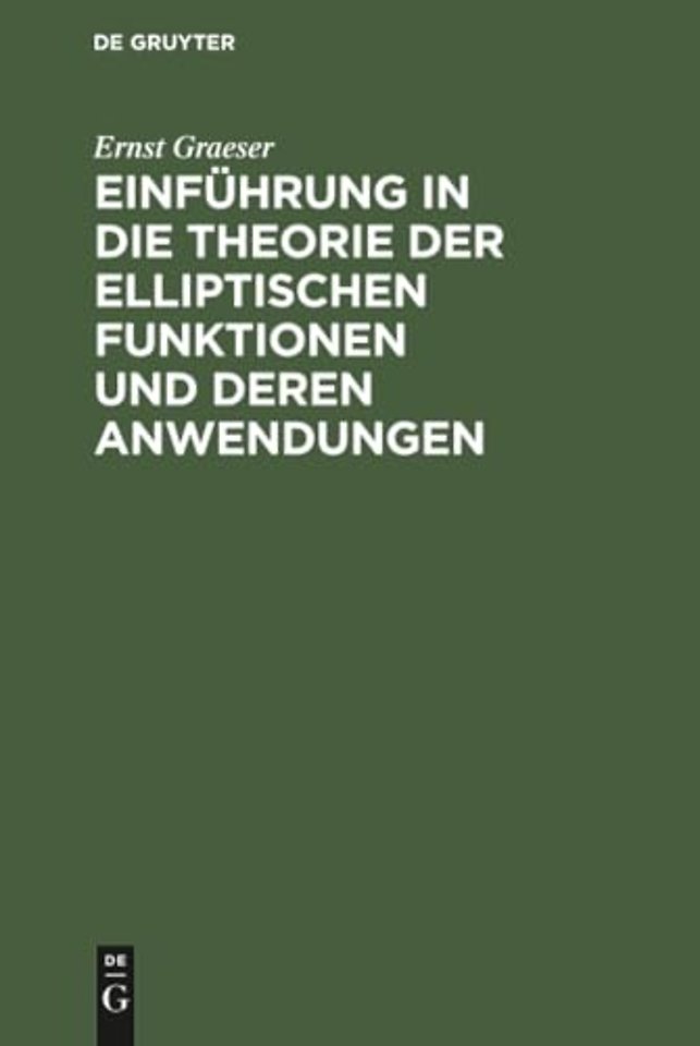 Einführung in die Theorie der elliptischen Funktionen und deren Anwendungen