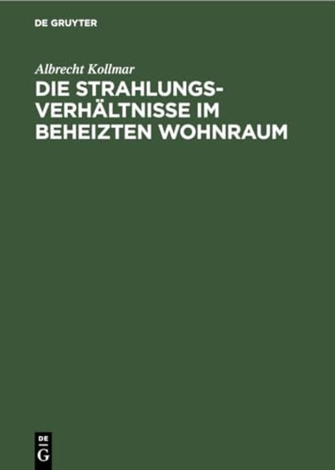 Die Strahlungsverhältnisse im beheizten Wohnraum – Mit Berechnung der Einstrahlzahlen in der Heiz–, Beleuchtungs– und Feuerungstechnik (Winkelverhältn