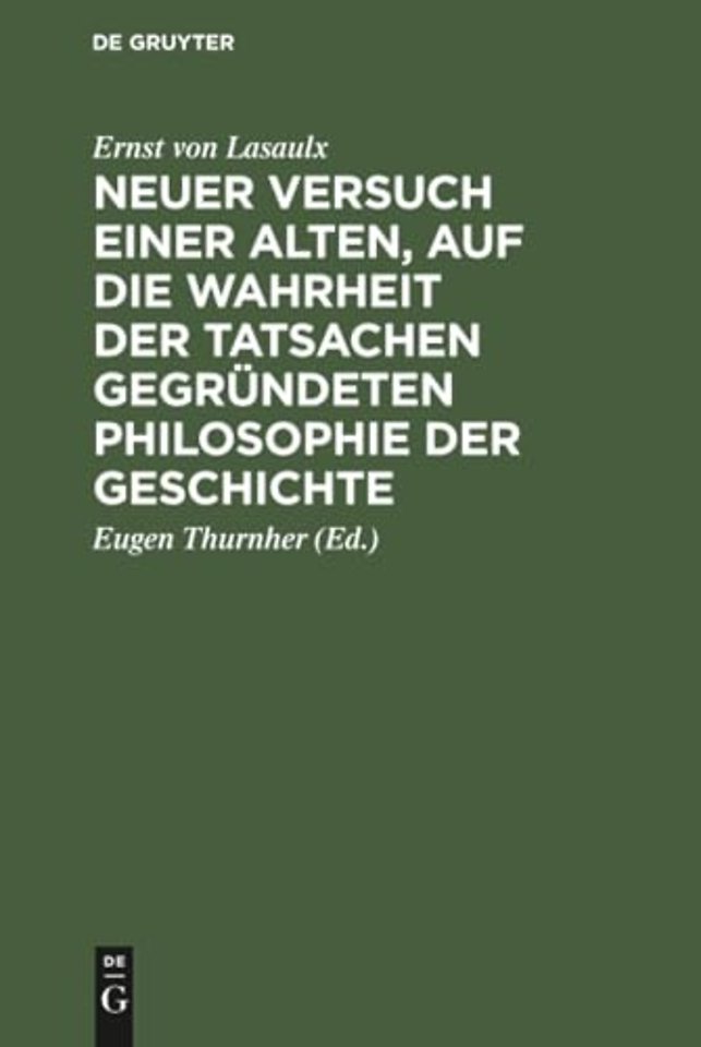 Neuer Versuch Einer Alten, Auf Die Wahrheit Der Tatsachen Gegrundeten Philosophie Der Geschichte