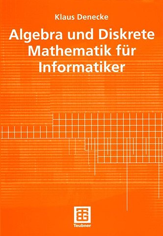 Algebra und Diskrete Mathematik für Informatiker