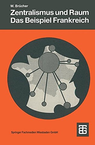 Zentralismus und Raum Das Beispiel Frankreich
