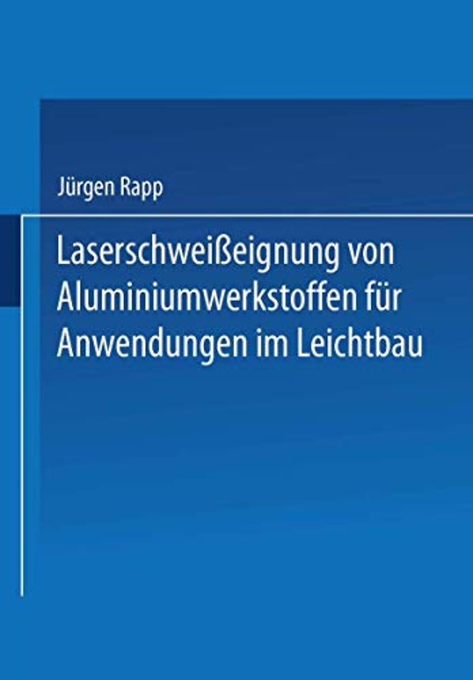 Laserschweißeignung von Aluminiumwerkstoffen für Anwendungen im Leichtbau