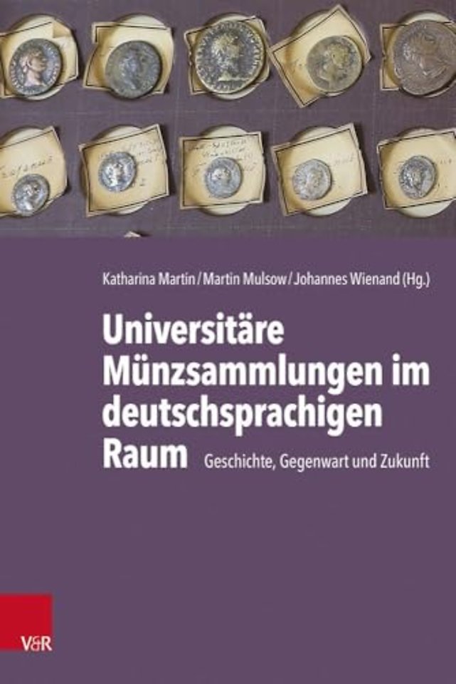 Geschichte, Gegenwart Und Zukunft Der Universitaren Munzsammlungen Im Deutschsprachigen Raum