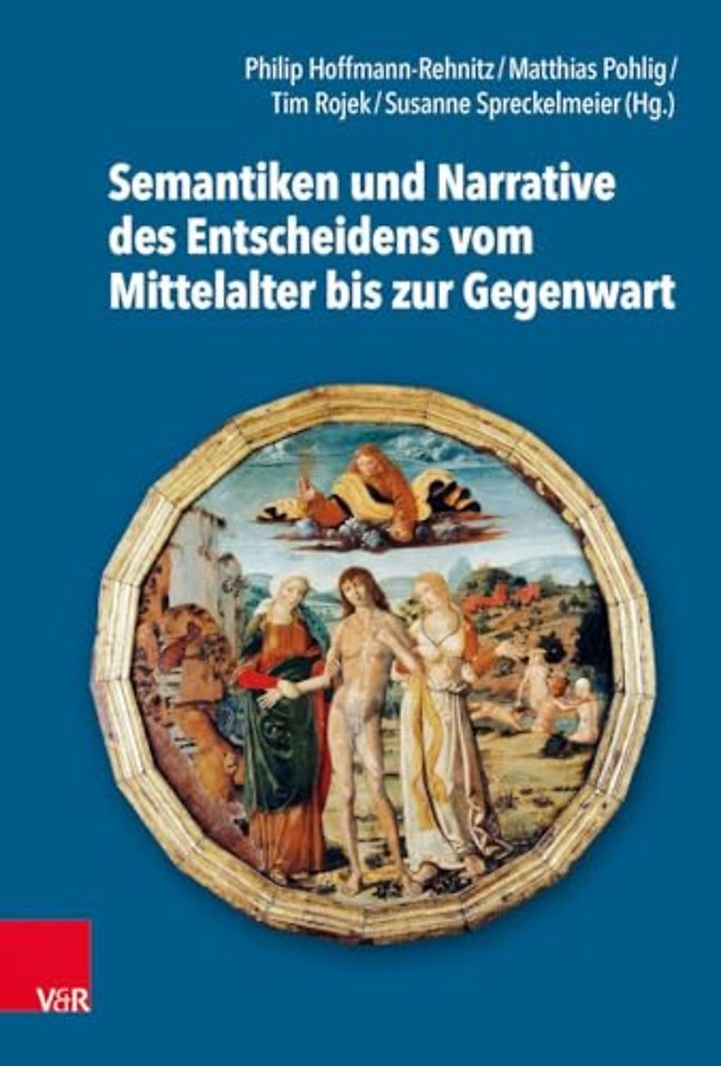 Semantiken und Narrative des Entscheidens vom Mittelalter bis zur Gegenwart