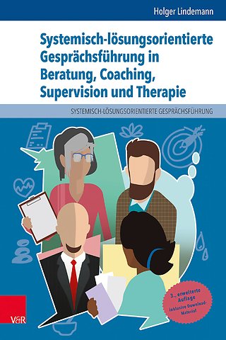 Systemisch-lösungsorientierte Gesprächsführung in Beratung, Coaching, Supervision und Therapie
