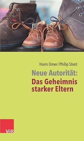 Neue Autoritat: Das Geheimnis starker Eltern