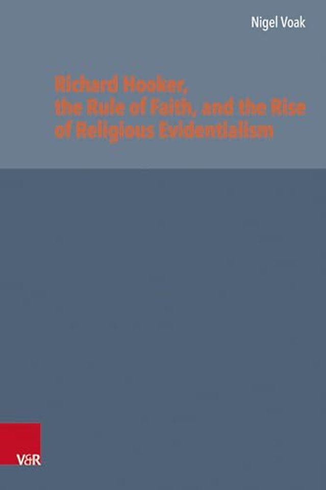 Richard Hooker, the Rule of Faith, and the Rise of Religious Evidentialism