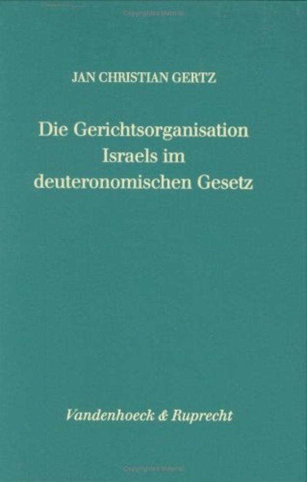 Die Gerichtsorganisation Israels Im Deuteronomischen Gesetz