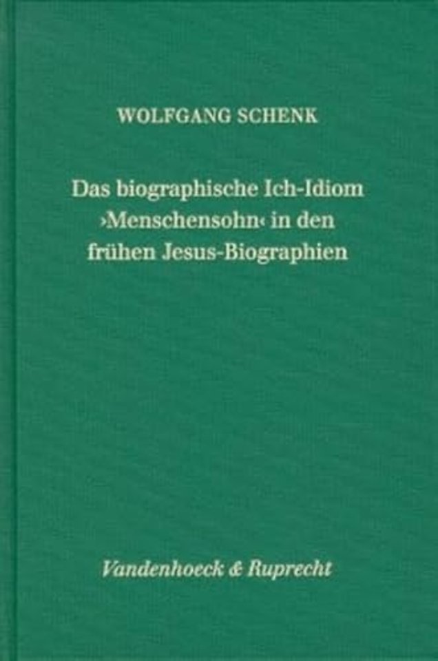Das Biographische Ich-Idiom Menschensohn in Den Fruhen Jesus-Biographien