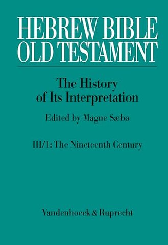 Hebrew Bible / Old Testament. III: From Modernism to Post-Modernism. Part I: The Nineteenth Century - a Century of Modernism and Historicism