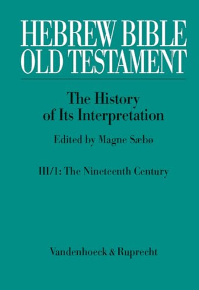 Hebrew Bible / Old Testament. III: From Modernism to Post-Modernism. Part I: The Nineteenth Century - a Century of Modernism and Historicism