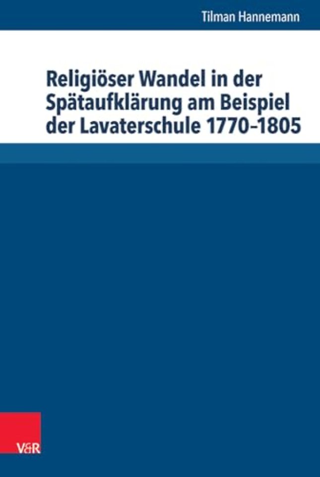 Religioser Wandel in Der Spataufklarung Am Beispiel Der Lavaterschule 1770-1805