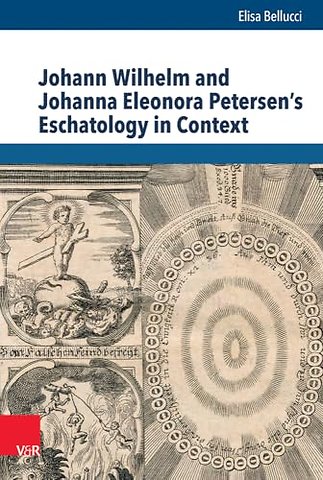 Johann Wilhelm and Johanna Eleonora Petersen's Eschatology in Context
