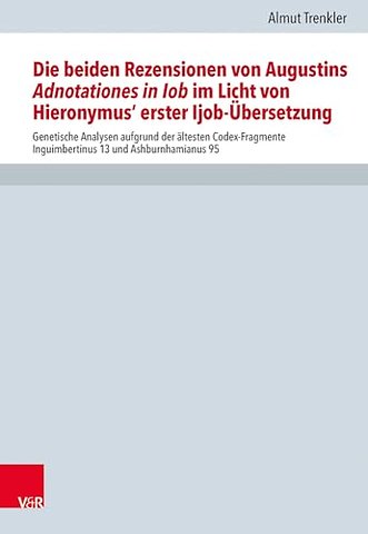Die Beiden Rezensionen Von Augustins Adnotationes in Iob Im Licht Von Hieronymus' Erster Ijob-Ubersetzung