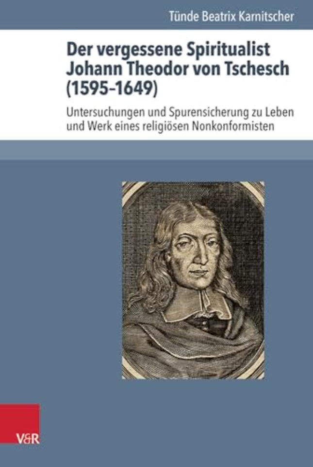 Der Vergessene Spiritualist Johann Theodor Von Tschesch (1595-1649)