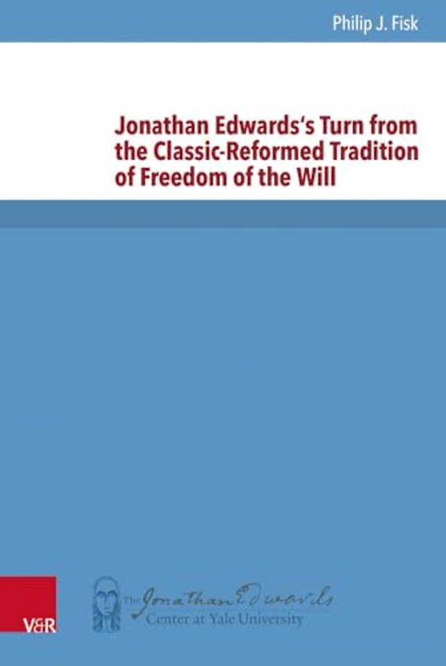 Jonathan Edwards's Turn from the Classic-Reformed Tradition of Freedom of the Will