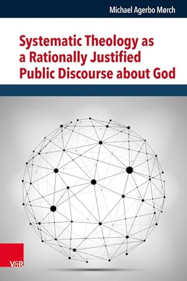 Systematic Theology as a Rationally Justified Public Discourse about God
