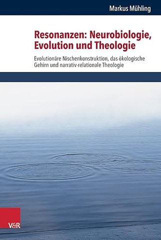 Resonanzen: Neurobiologie, Evolution Und Theologie