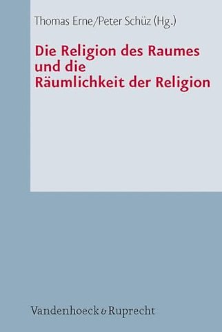 Die Religion Des Raumes Und Die Raumlichkeit Der Religion