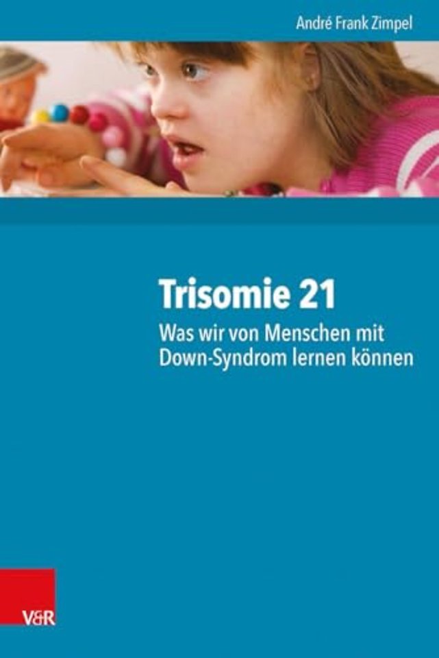 Trisomie 21 Hg.Zimpel/EBook; Trisomie 21 ? Was wir von Menschen mit Down-Syndrom lernen koennen