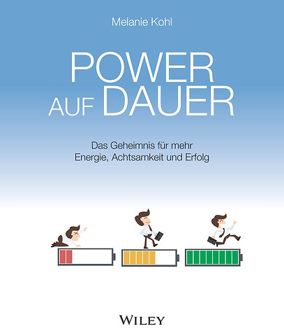 Power auf Dauer: Das Geheimnis für mehr Energie, Achtsamkeit und Erfolg