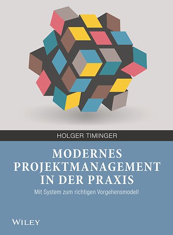 Modernes Projektmanagement in der Praxis – Mit System zum richtigen Vorgehensmodell