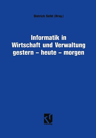 Informatik in Wirtschaft und Verwaltung gestern - heute - morgen