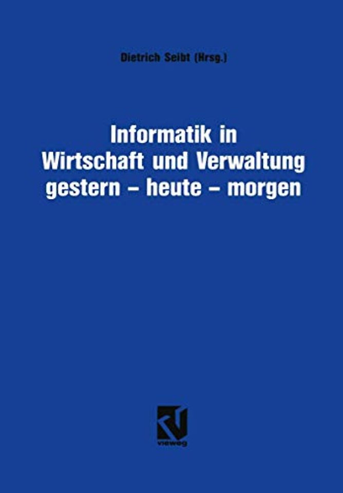 Informatik in Wirtschaft und Verwaltung gestern - heute - morgen