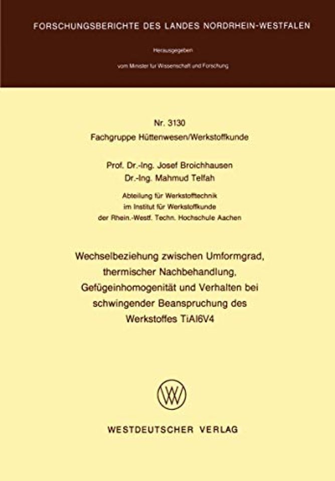 Wechselbeziehung zwischen Umformgrad, thermischer Nachbehandlung, Gefügeinhomogenität und Verhalten bei schwingender Beanspruchung des Werkstoffes TiAl6V4