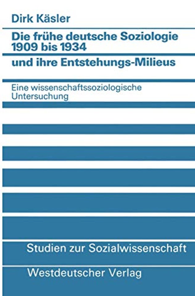 Die frühe deutsche Soziologie 1909 bis 1934 und ihre Entstehungs-Milieus
