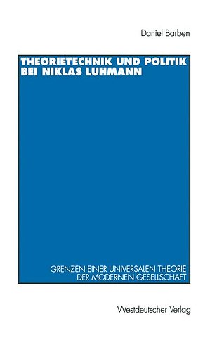 Theorietechnik und Politik bei Niklas Luhmann