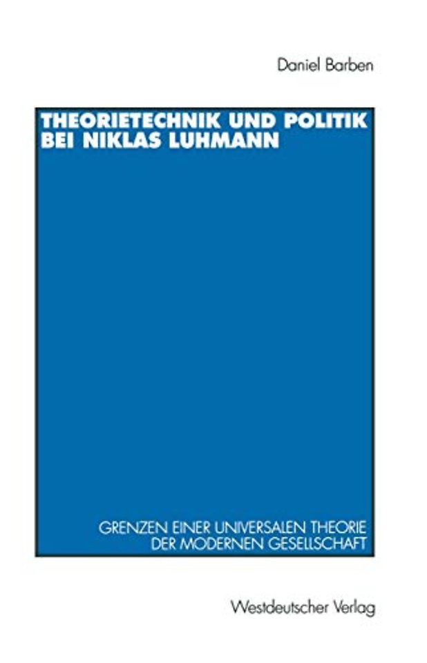 Theorietechnik und Politik bei Niklas Luhmann