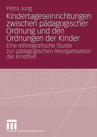 Kindertageseinrichtungen zwischen pädagogischer Ordnung und den Ordnungen der Kinder