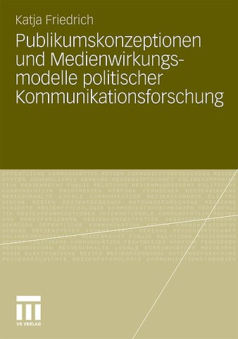 Publikumskonzeptionen und Medienwirkungsmodelle politischer Kommunikationsforschung