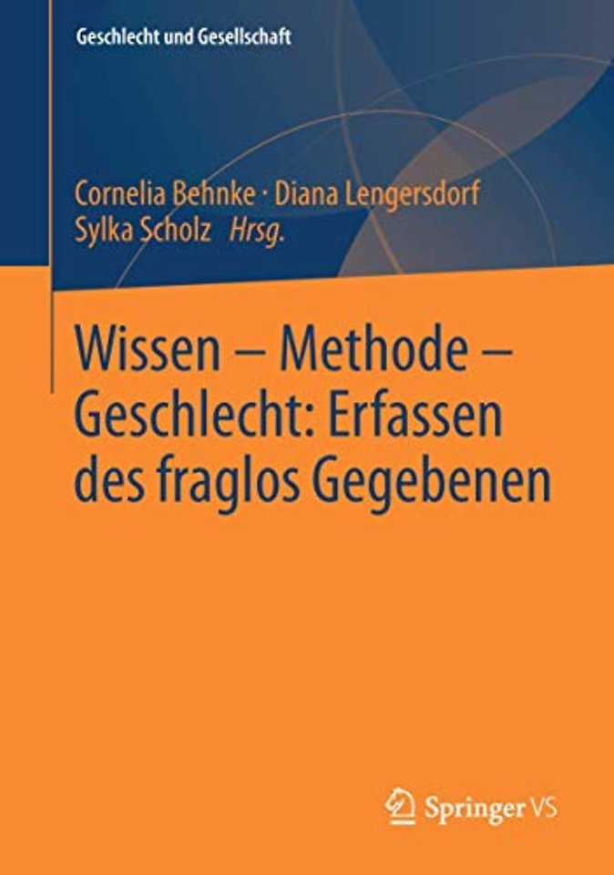 Wissen – Methode – Geschlecht: Erfassen des fraglos Gegebenen
