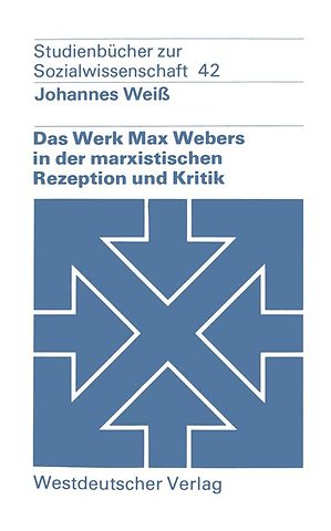Das Werk Max Webers in der marxistischen Rezeption und Kritik