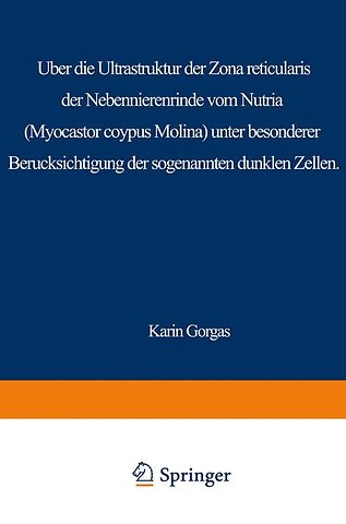 Über die Ultrastruktur der Zona reticularis der Nebennierenrinde vom Nutria (Myocastor coypus Molina) unter besonderer Berücksichtigung der sog. dunklen Zellen