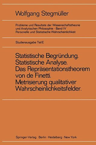 ‚Statistische Begründung und statistische Analyse‘ statt ‚Statistische Erklärung‘ Indeterminismus vom zweiten Typ Das Repräsentationsthoerem von de Finetti Metrisierung qualitativer Wahrscheinlichkeitsfelder