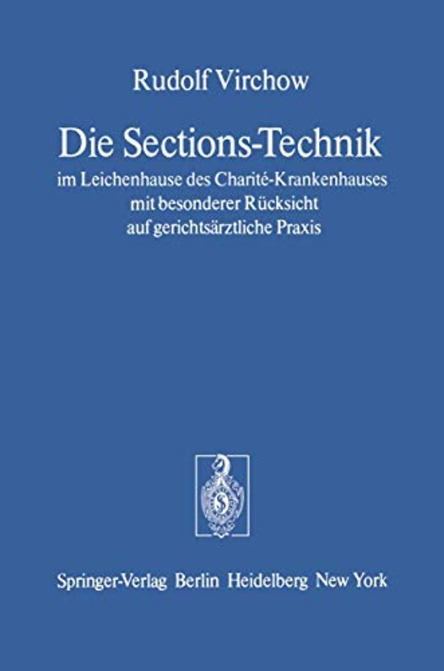 Die Sections-Technik im Leichenhause des Charité-Krankenhauses mit besonderer Rücksicht auf gerichtsärztliche Praxis