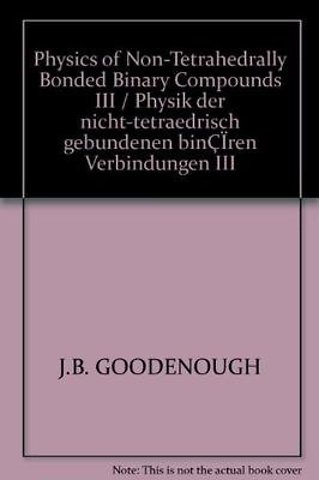 Physics of Non-Tetrahedrally Bonded Binary Compounds III / Physik der nicht-tetraedrisch gebundenen binären Verbindungen III